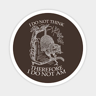 I do not think Therefore I do not am, Possum Shirt, Opossum Shirt, Possum T shirt, Possum Gift, Philosophy Magnet